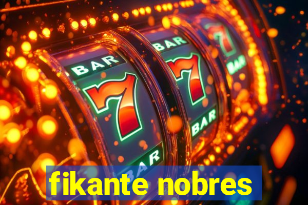 fikante nobres